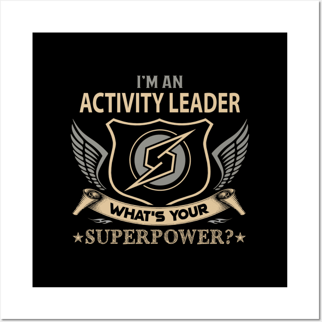 Activity Leader T Shirt - Superpower Gift Item Tee Wall Art by Cosimiaart